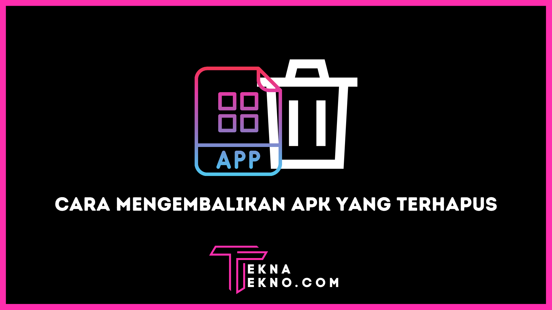 Cara Mengembalikan Apk yang Terhapus di Android