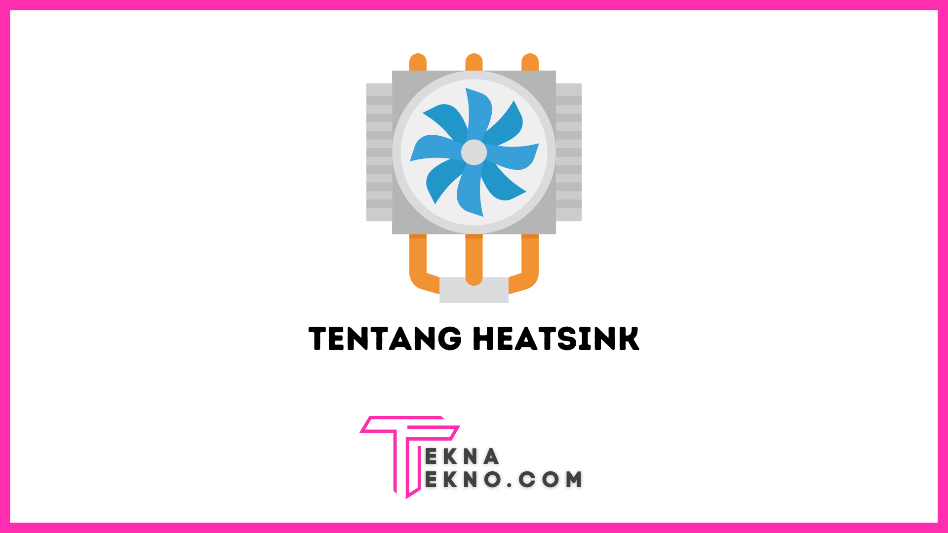 Apa itu Heatsink: Pengertian, Fungsi, Jenis dan Cara Kerjanya