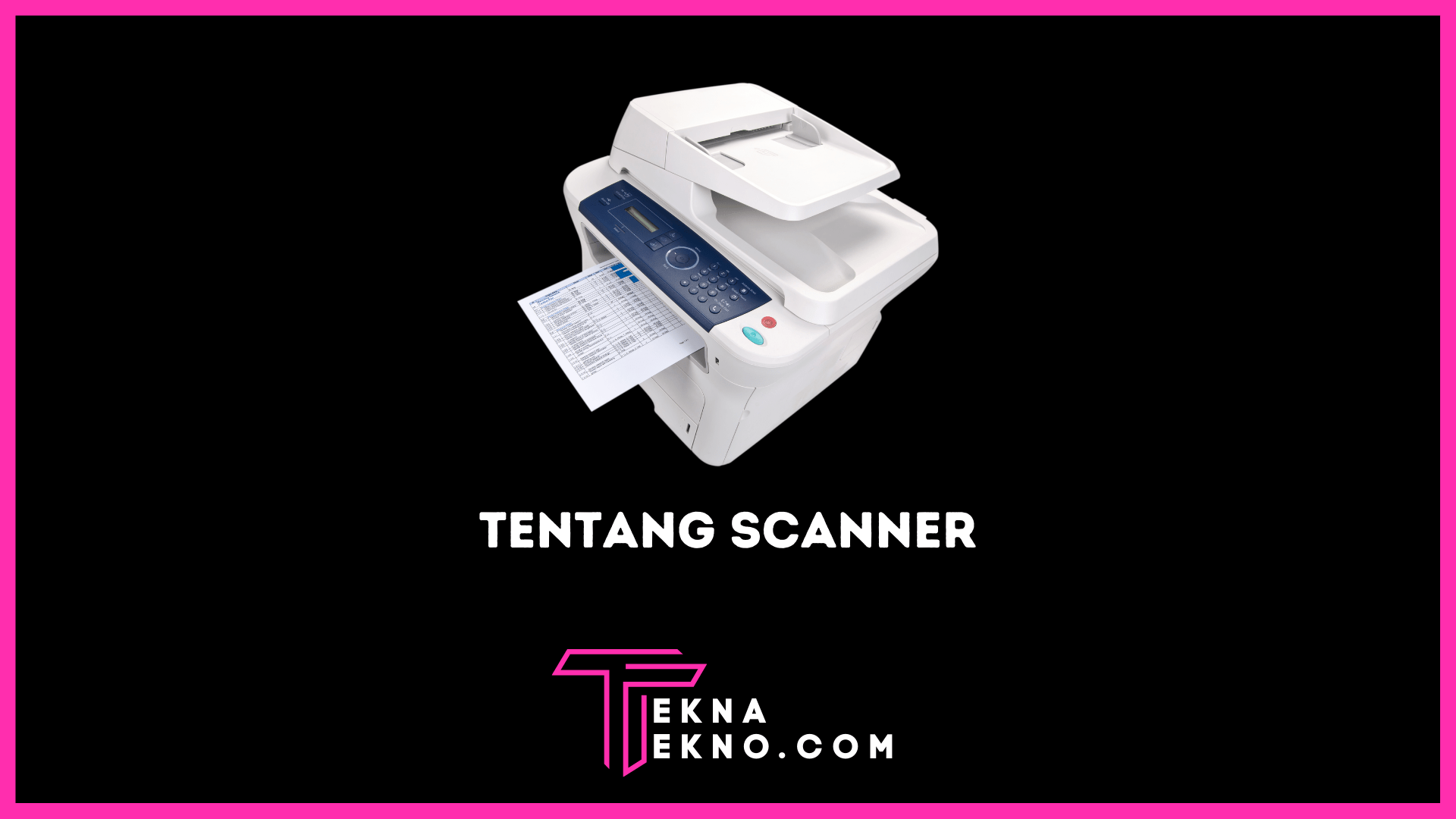 Apa itu Scanner: Definisi, Fungsi, Jenis dan Cara Kerjanya
