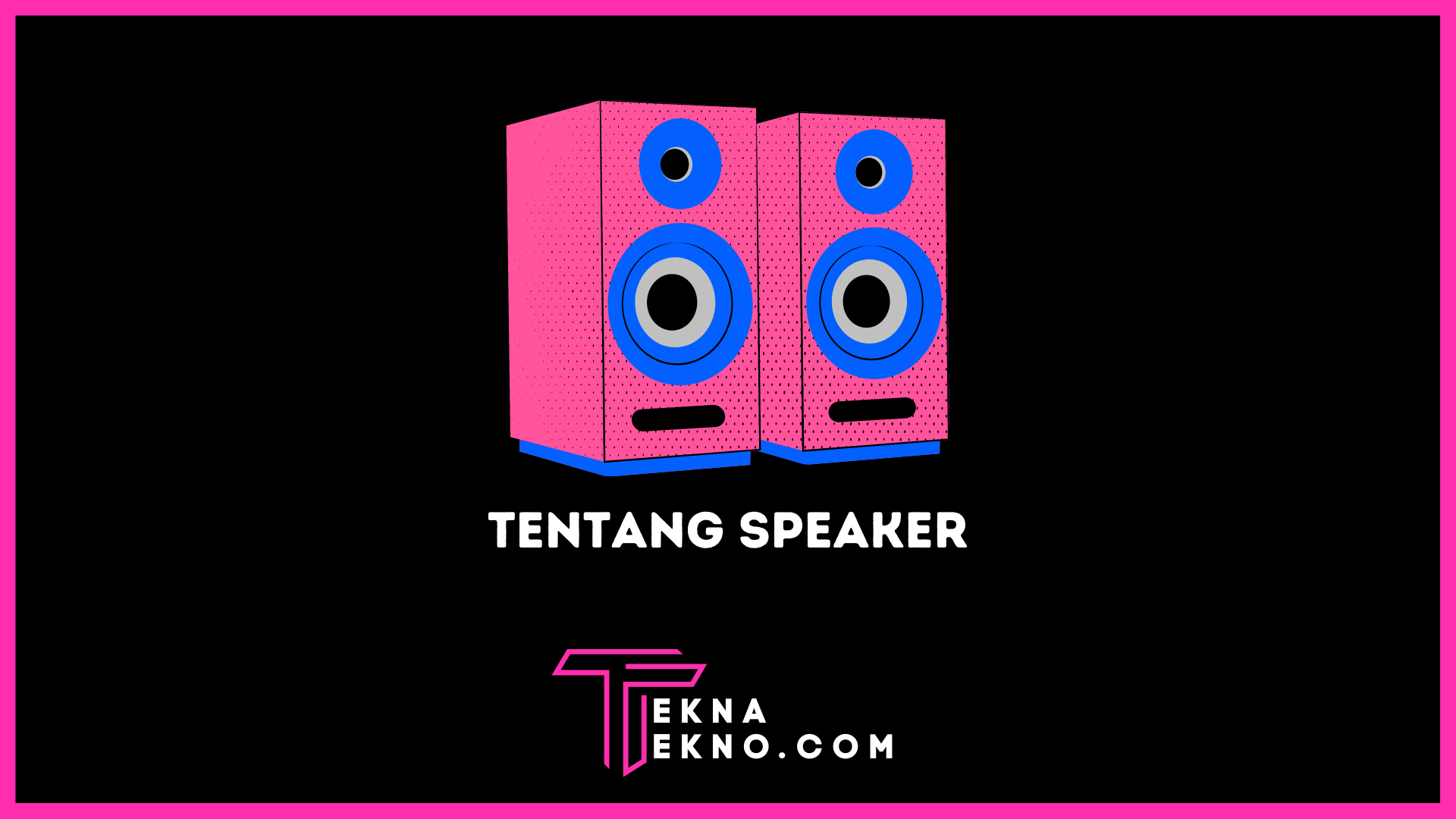 Apa itu Speaker? Definisi, Fungsi dan Jenisnya