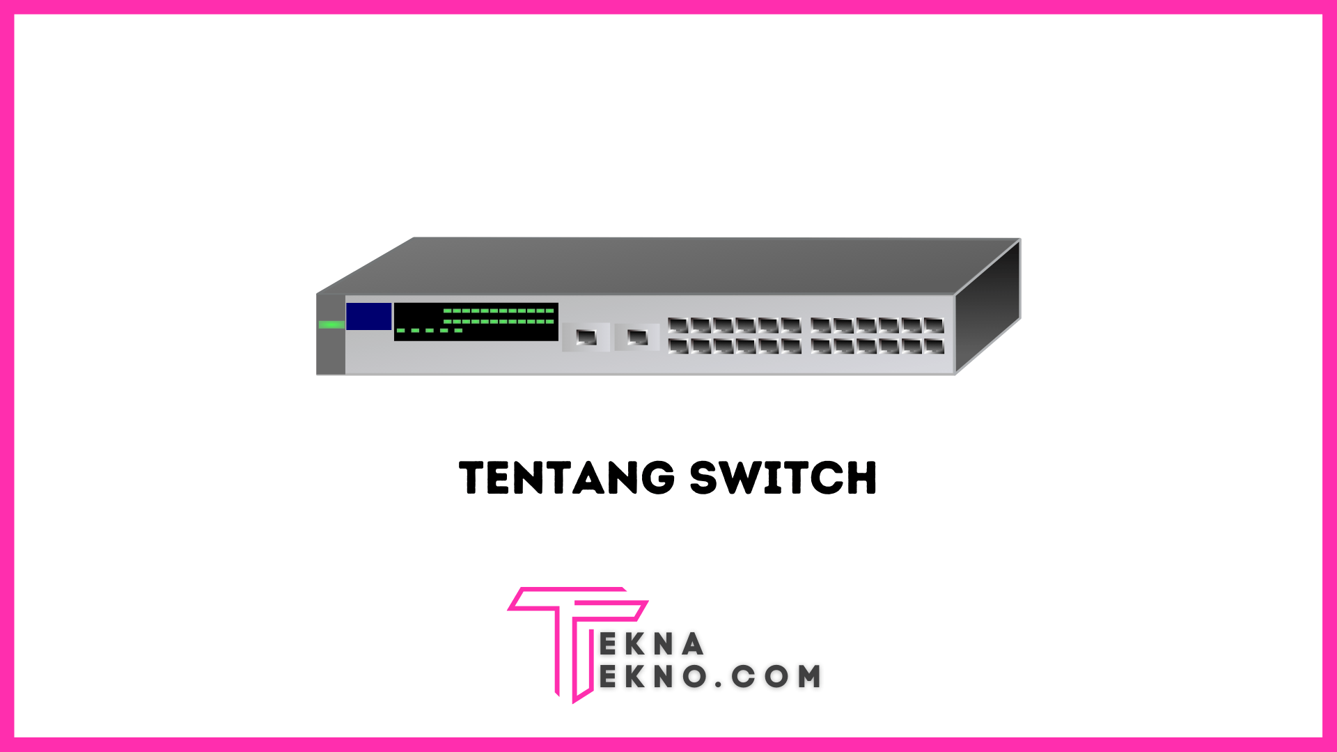 Apa itu Switch: Pengertian, Fungsi, Jenis dan Cara Kerjanya
