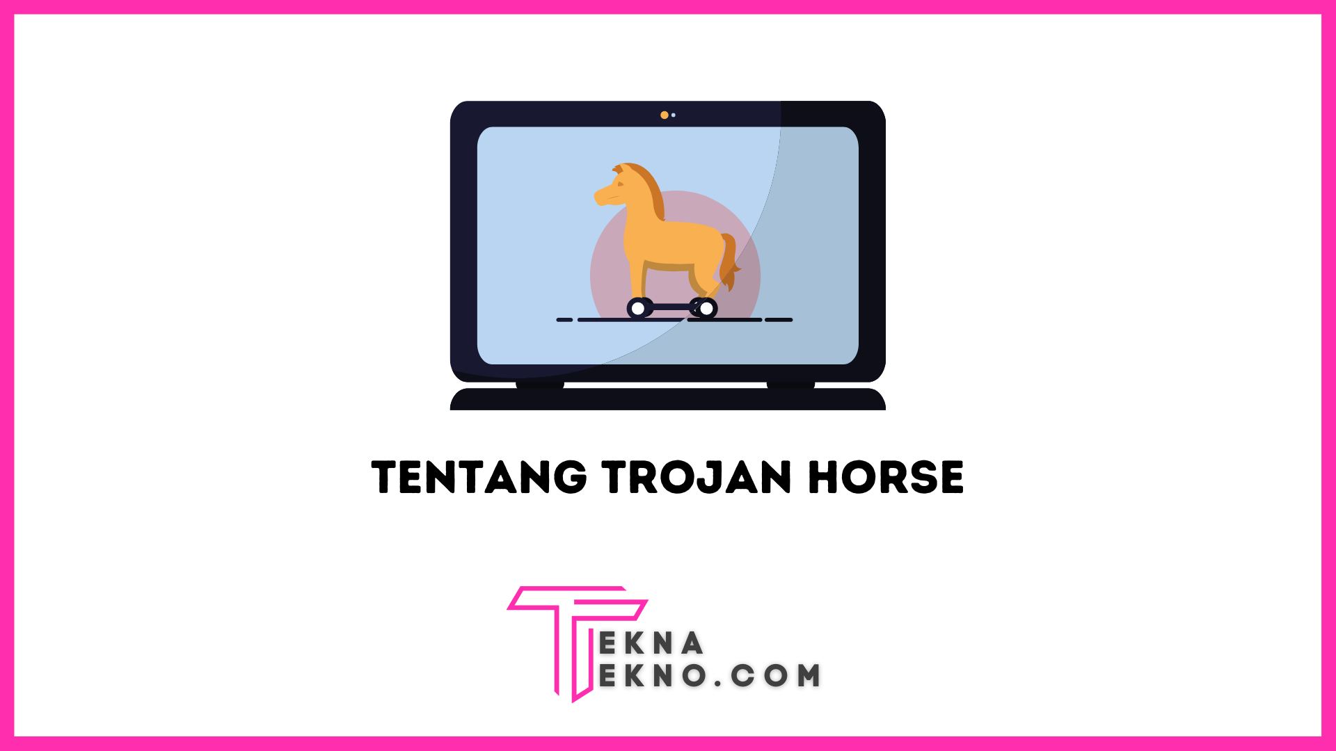 Apa itu Virus Trojan: Definisi, Cara Kerja dan Cara Menghindarinya