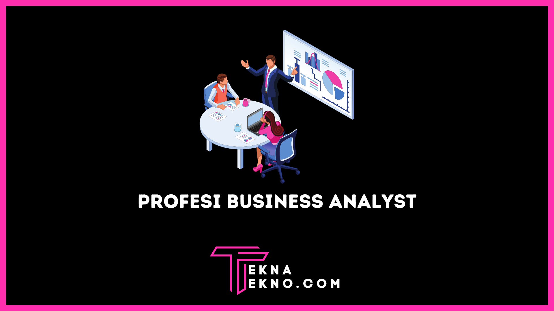 Profesi Business Analyst Adalah: Tugas dan Skill yang Dibutuhkan