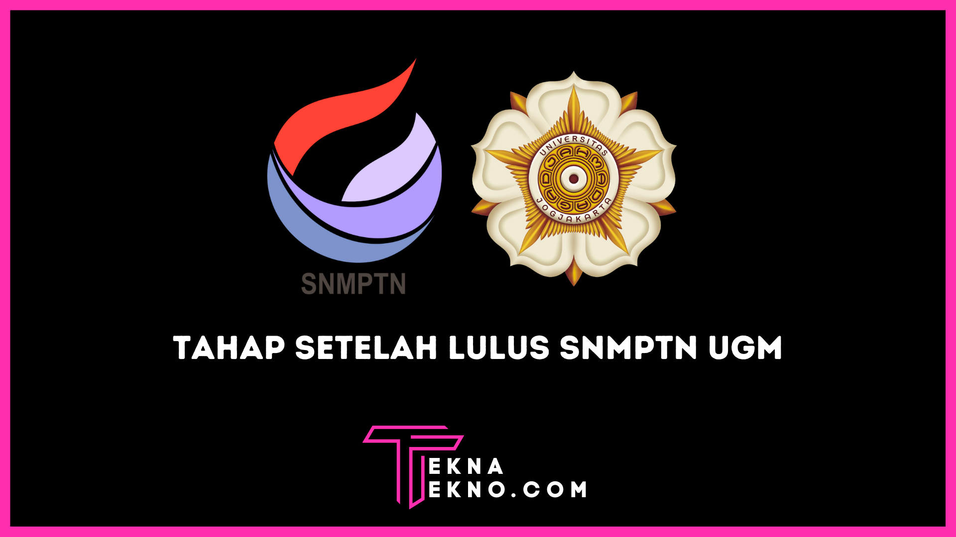 Tahap Selanjutnya Jika Lulus Seleksi SNMPTN di UGM