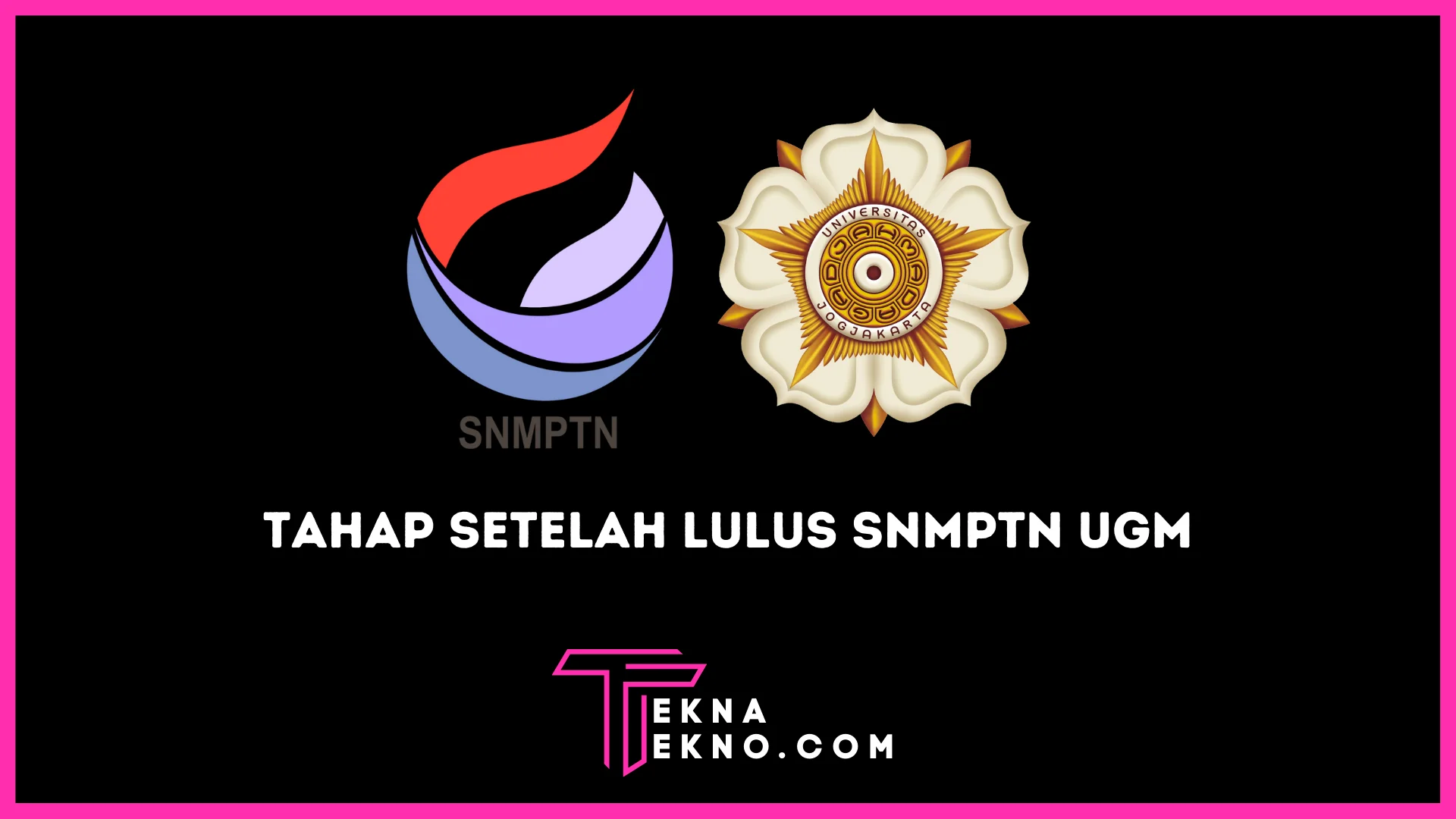 Tahap Selanjutnya Jika Lulus Seleksi SNMPTN di UGM