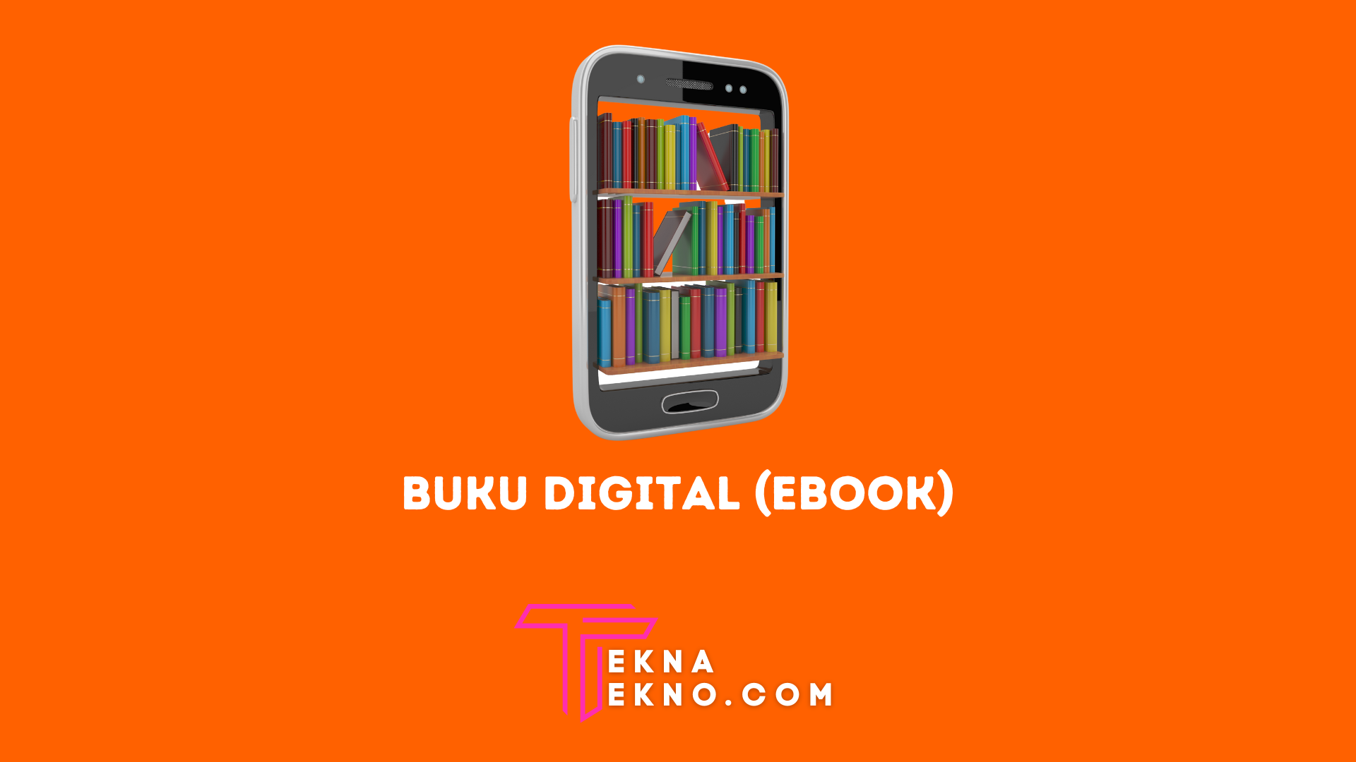 Pengertian Buku Digital (Ebook), Fungsi, Manfaat, Serta Bentuk Formatnya