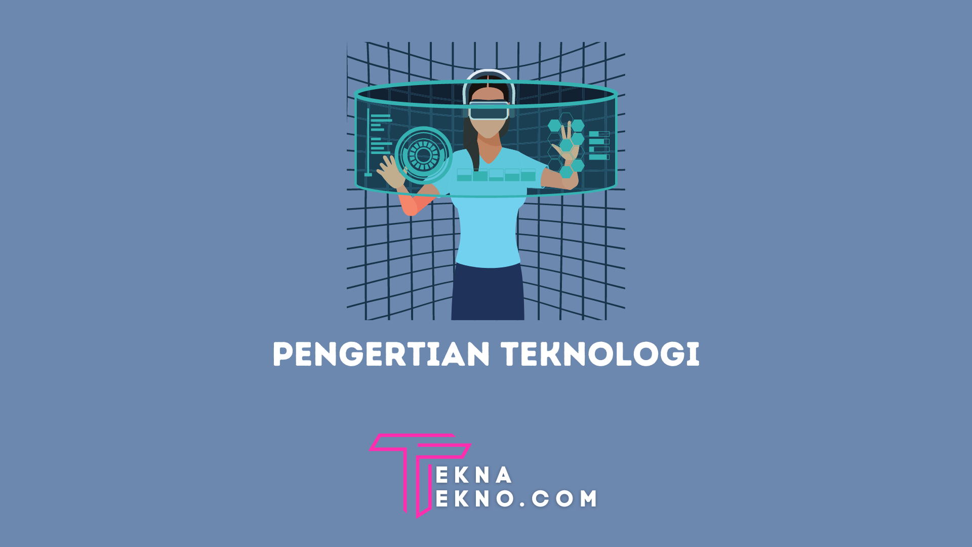 Pengertian Teknologi Adalah: Jenis, Manfaat, Fungsi dan Contohnya