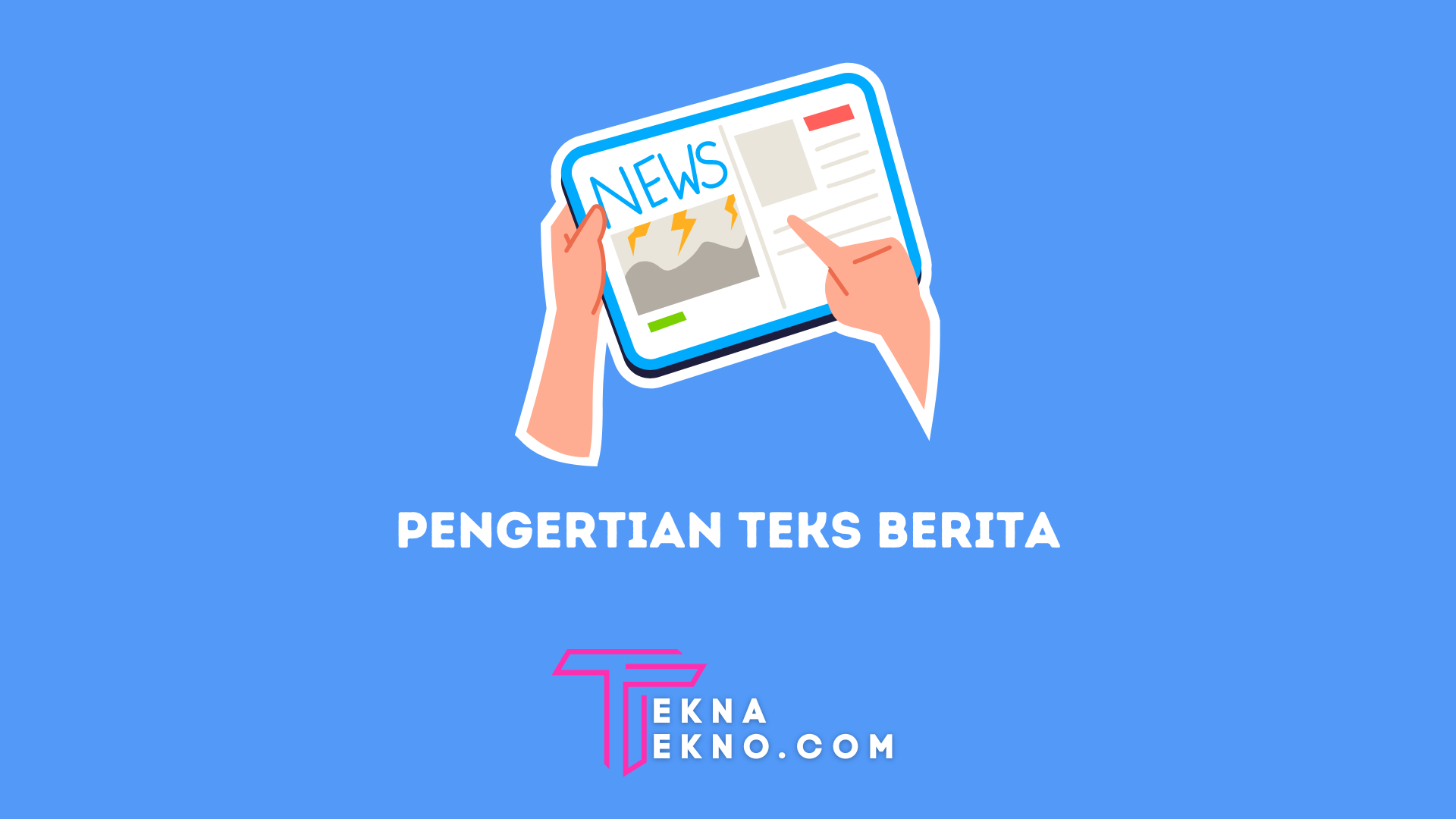 Pengertian Teks Berita, Ciri-Ciri, Struktur dan Jenisnya