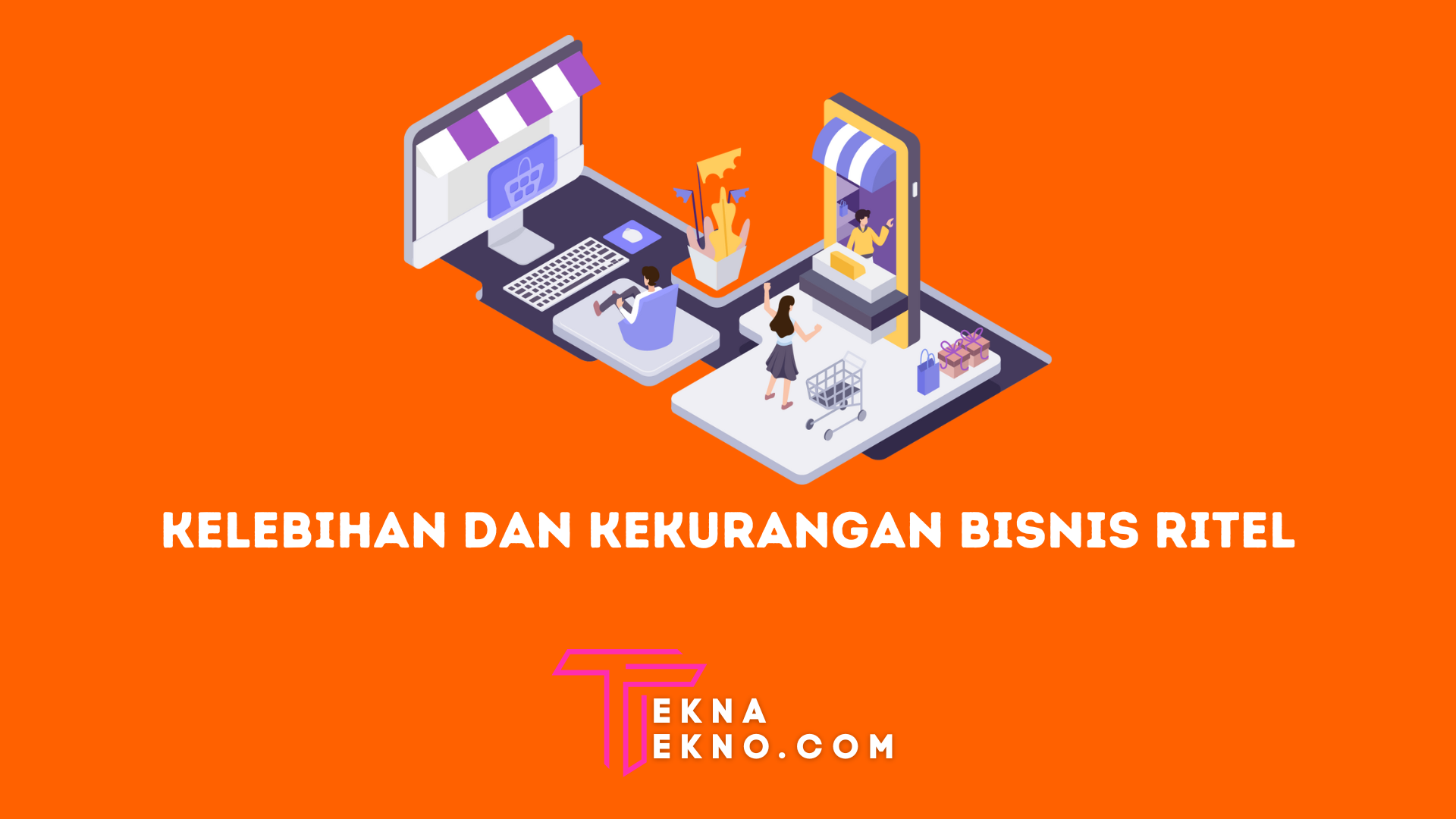10 Kelebihan dan Kekurangan Bisnis Retail Terlengkap