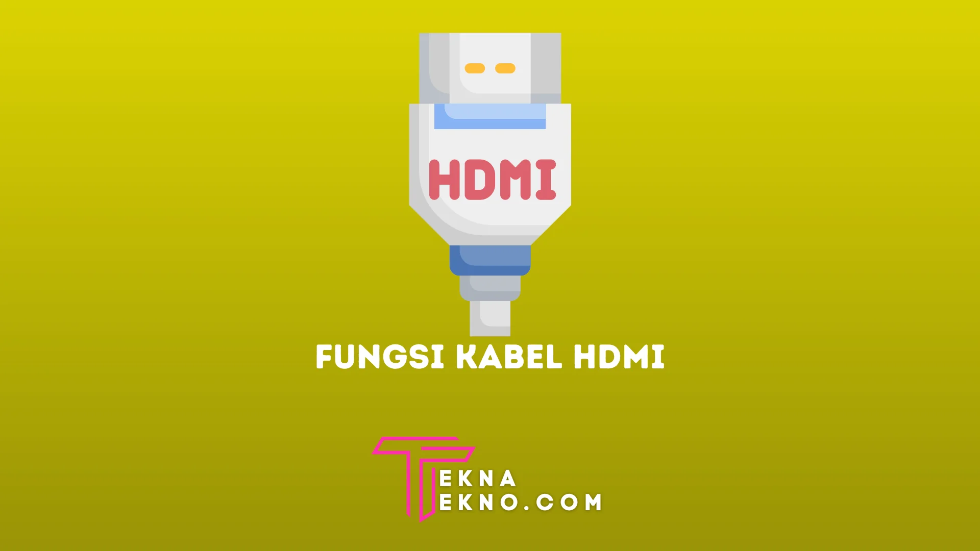 Mengenal Fungsi Kabel HDMI, Pengertian, Jenis dan Kelebihannya