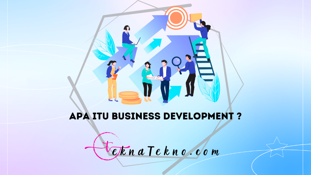 Apa itu Business Development, Skill dan Jobdesknya