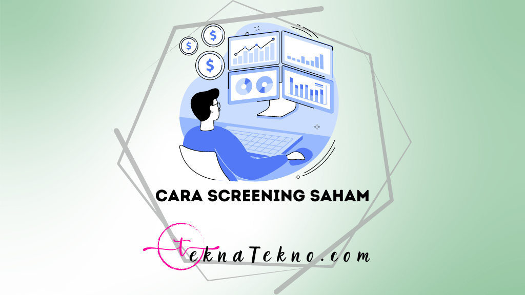 7 Cara Screening Saham yang Mudah dan Efektif untuk Investor Pemula