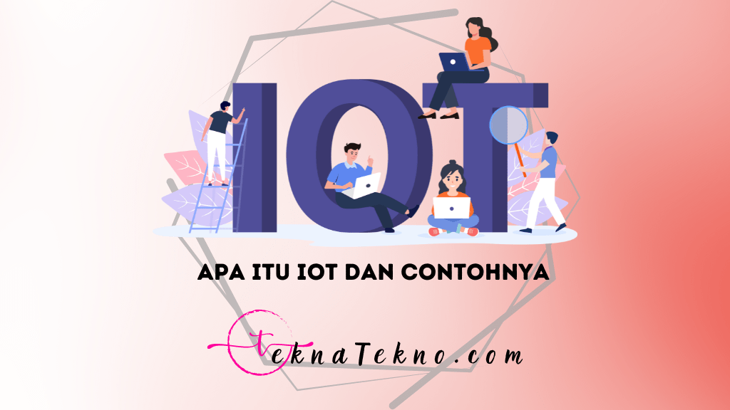 Mengenal Apa itu IoT dan Contohnya: Memahami Revolusi Teknologi yang Merambah Kehidupan Kita