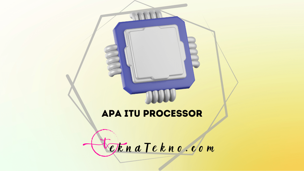 Apa Itu Processor dan Bagaimana Cara Kerjanya