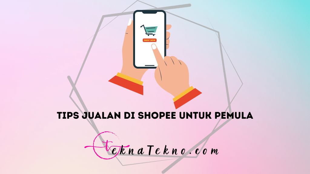 12 Tips Jualan di Shopee untuk Pemula yang Menguntungkan