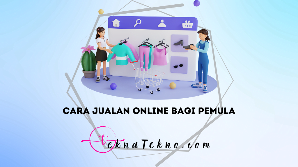 10+ Cara Jualan Online Bagi Pemula Agar Profit Maksimal