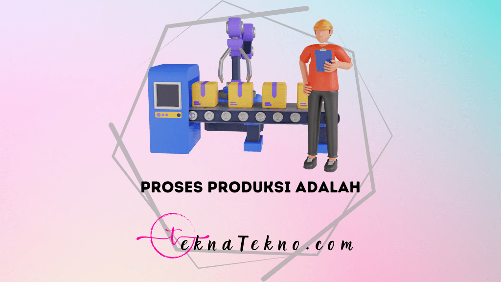 Proses Produksi Adalah Kunci Menuju Kualitas Terbaik