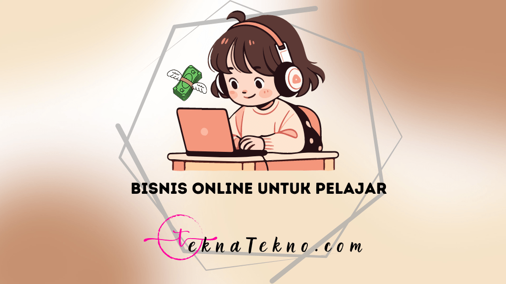 25 Rekomendasi Bisnis Online untuk Pelajar, Bisa Tambah Uang Jajan