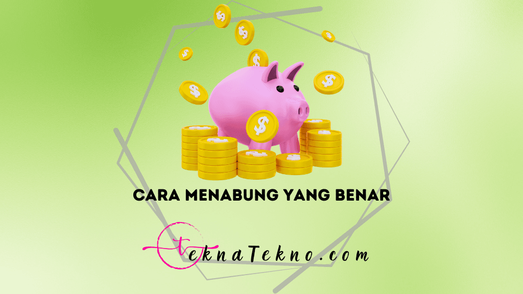 15 Cara Menabung yang Benar dan Aman Tanpa Beban