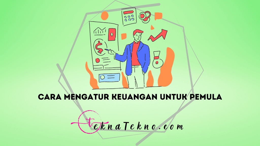 10 Cara Mengatur Keuangan untuk Pemula Agar Bisa Menabung Banyak