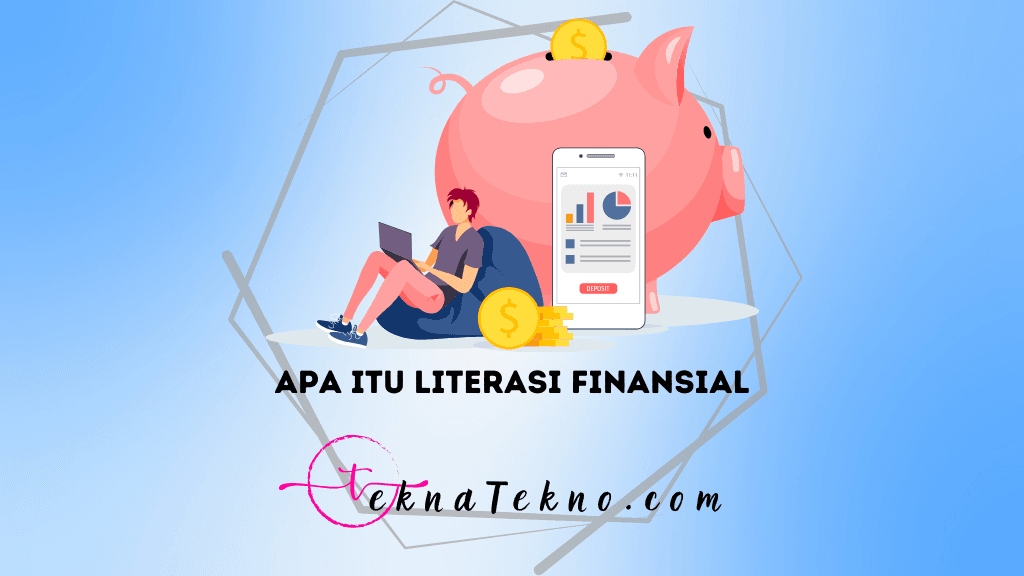 Memahami Apa itu Literasi FInansial, Manfaat dan Contohnya